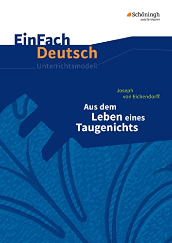EinFach Deutsch Unterrichtsmodelle: Joseph von Eichendorff: Aus dem Leben eines Taugenichts Gymnasiale Oberstufe von Westermann Bildungsmedien Verlag GmbH